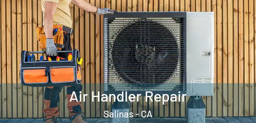 Air Handler Repair Salinas - CA