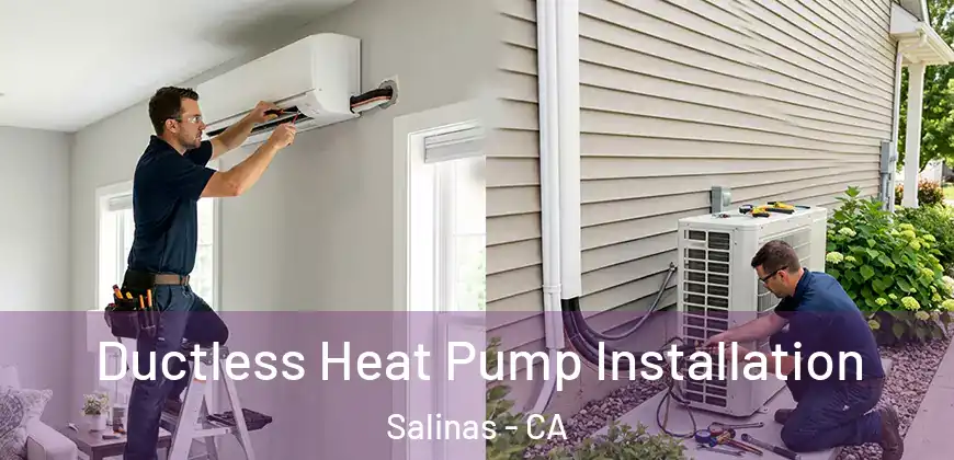  Ductless Heat Pump Installation Salinas - CA