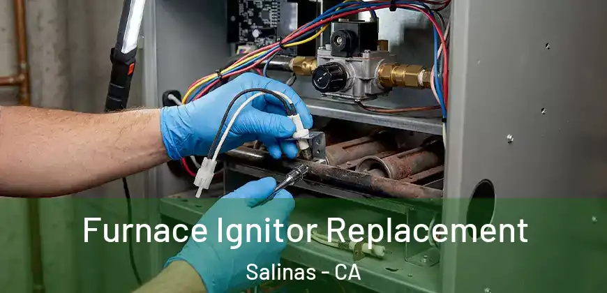 Furnace Ignitor Replacement Salinas - CA
