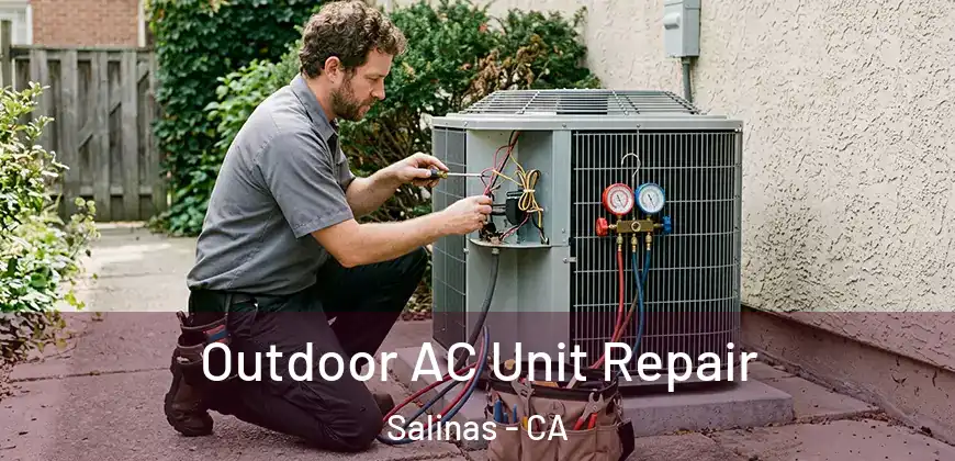 Outdoor AC Unit Repair Salinas - CA