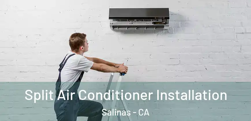  Split Air Conditioner Installation Salinas - CA